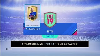 FIFA19 SBC LIVE : FUT 18 - ★NO LOYALTY★