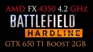 [FX 4350 4.2 GHz] BattleField HardLine Ultra on Galaxy GeForce GTX 650 TI Boost 2GB
