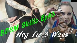 Bondage Tutorial: How to ? Hog Tie, 3 Ways - BDSM Skills Ep#3