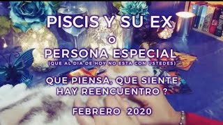 ✨Piscis ♓ y su Ex o Persona Especial? Que Piensa, Siente, Habrá Reencuentro? ?Febrero 2020✨