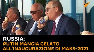 #Russia, #Putin mangia gelato alla cerimonia dell'inaugurazione di MAKS-2021