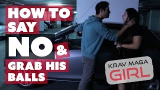 Krav Maga Girl | How to say NO & grab his BALLS