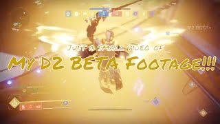 All of my Destiny 2 Beta footage