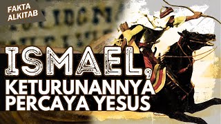 #FaktaAlkitab | ISMAEL YANG KETURUNANNYA PERCAYA TUHAN YESUS