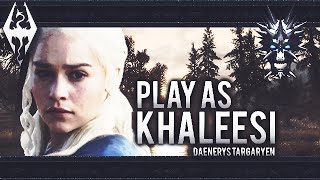 Skyrim: "Play as Daenerys Targaryen" (Game of Thrones)