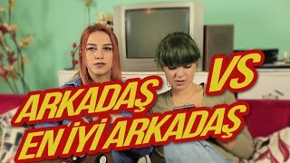 Arkadaş VS. En İyi Arkadaş