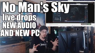 No Man's Sky! Live drops, new audio, new PC! MY AUDIO MESSED UP IN THIS VIDEO
