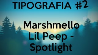 TIPOGRAFIA #2 - Marshmello x Lil Peep - Spotlight