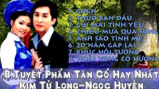 Tuyển Chọn Song Ca Tân Cổ Giao Duyên Hay Nhất Của KIM TỬ LONG-NGỌC HUYỀN
