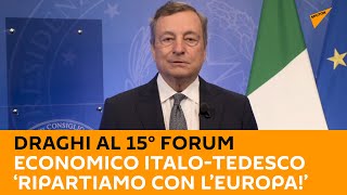 Draghi al 15° Forum economico Italo-Tedesco ‘Ripartiamo con l’Europa!’