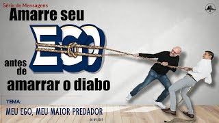 Série - Amarre seu EGO antes de amarrar o diabo / Tema: Meu ego, meu maior predador