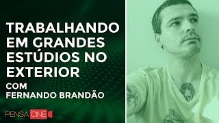 Trabalhando em grandes Estúdios no exterior com Fernando Brandão | PÓS PRODUÇÃO | PENSACINE