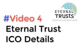 #Video 4 :  Eternal Trust  ICO Details