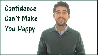 Why Confidence Can't Make You Happy