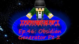 Let's Play Thaumcraft 4: Ep 46 "Obsidian Generator Pt 2"