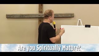 Are You Spiritually Mature? Where Are You Spiritually Now In Christ?