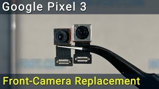 Google Pixel 3 Front Camera Replacement