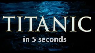 Titanic in 5 Seconds HD