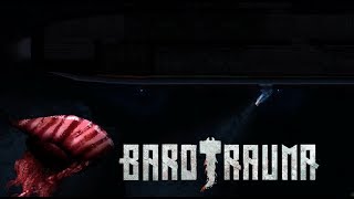 Barotrauma #1 ~ Nightmares Of The Deep....