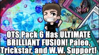 OTS Pack 6 has ULTIMATE BRILLIANT FUSION! Trickstar, Windwitch, & Paleozoic Upgrades?!