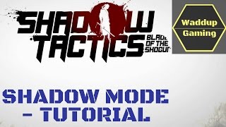 Shadow tactics - Blades of the Shogun |How to use - SHADOW MODE TUTORIAL|