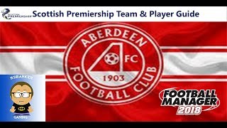 Football Manager 2018|Aberdeen Team & Player Guide|FM18