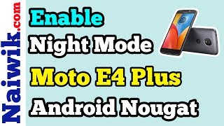 How to Enable Night Mode in Moto E4 Plus