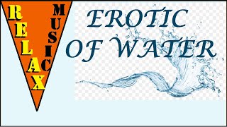 Erotic of Water... Musical Hypnosis.