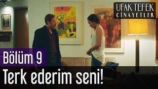 Ufak Tefek Cinayetler 9. Bölüm - Terk Ederim Seni