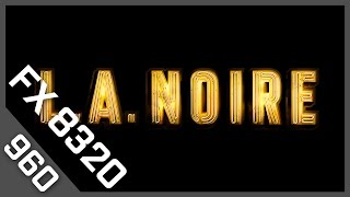 GTX 960 | FX-8320 L.A Noire (1080p60FPS)