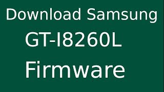 How To Download Samsung Galaxy CORE GT-I8260L Stock Firmware (Flash File) For Update Android Device