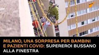 Milano, una sorpresa per bambini e pazienti Covid: supereroi bussano alla finestra