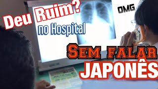INDO NO HOSPITAL SEM FALAR JAPONÊS! #VLOG #JAPAN #HOSPITAL