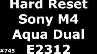 Hard Reset или Прошивка Sony Xperia M4 Aqua Dual E2312