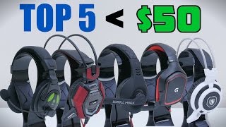 Top 5 Gaming Headsets Under $50
