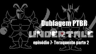 Undertale - episódio 7- [Teraquente parte 2] - Dublado em português(Brasil)