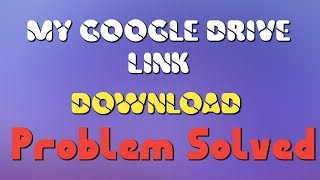 My Google Drive Download Link Problem Solved