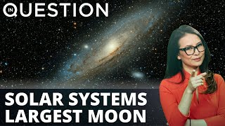 New images of solar system’s largest moon