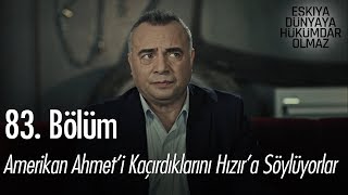 Hızır'a, Amerikan Ahmet'i kaçırdıklarını söylüyorlar - Eşkıya Dünyaya Hükümdar Olmaz 83. Bölüm