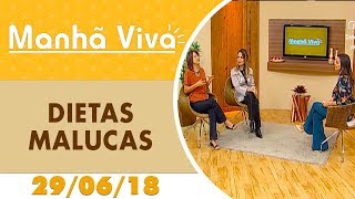 Manhã Viva - 29/06/18 - Dietas Malucas