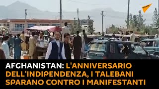 Afghanistan: l'anniversario dell'indipendenza, i talebani sparano contro i manifestanti