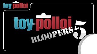 500th video! Bloopers 5! - Toy Polloi