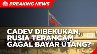Cadev Dibekukan, Rusia Terancam Gagal Bayar Utang