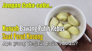 BIKIN GEGER... MAKAN BAWANG PUTIH REBUS SETIAP HARI, INILAH AKIBATNYA PADA TUBUH