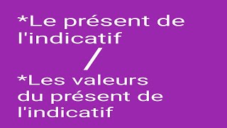 Le présent de l'indicatif / Les valeurs du présent de l'indicatif