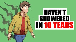 I Haven't Showered In 10 Years