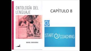 Ontología del Lenguaje   Rafael Echeverría   Capítulo 8