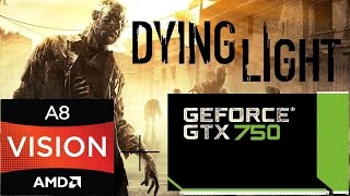 Dying Light 60 fps on GTX 750 / AMD APU A8 3800 Quad / 4 GB ram DDR3