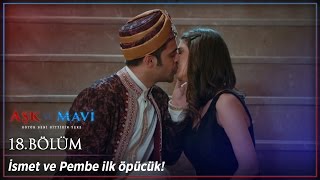 Aşk ve Mavi 18 Bölüm - İsmet ve Pembe ilk öpücük :)
