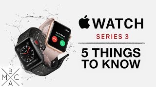 Apple Watch SERIES 3: 5 Things You NEED To Know! ⌚️
